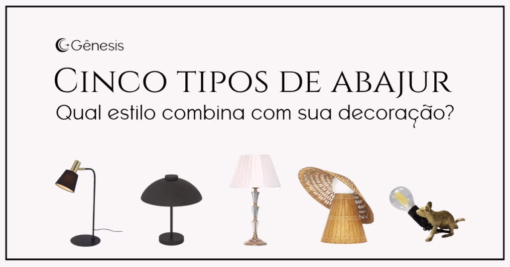 Capa de artigo da Lustres Gênesis sobre cinco tipos de abajur, com modelos moderno, minimalista, clássico, rústico e criativo para diferentes estilos de decoração.